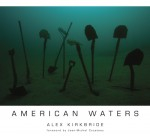 Alex Kirkbride and ‘American Waters’ featured at Plus One Gallery Photo